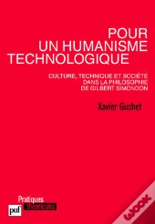 Pour Un Humanisme Technologique ; Culture, Technique Et Société Dans La Philosophie De Gilbert Simondon