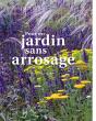 Pour Un Jardin Sans Arrosage ; Manifeste Pour Les Jardins Secs, En Climat Méditerranéen - Preview