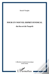 Pour Un Nouvel Esprit Syndical ; Du Feu Et De L'Esprit