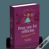 Pour Une Foi Réfléchie ; Théologie Pour Tous