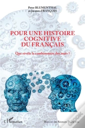 Pour Une Histoire Cognitive Du Francais : Que Révèle De La Combinatoire Des Mots ?