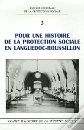 Pour Une Histoire De La Protection Sociale En Languedoc-Roussillon