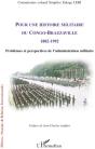 Pour Une Histoire Militaire Du Congo-Brazzaville 1882-1992 ; Problèmes Et Perspectives De L'Administration Militaire - Preview