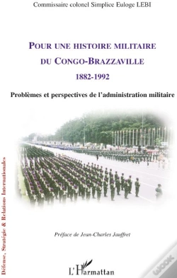 Capa do artigo Pour Une Histoire Militaire Du Congo-Brazzaville 1882-1992 ; Problèmes Et Perspectives De L'Administration Militaire
