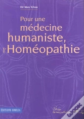 Pour Une Medecine Humaniste ; L'Homeopathie