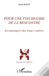 Pour Une Psychiatrie De La Rencontre : Les Passagers Des Longs Couloirs