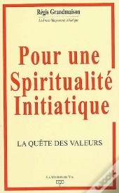 Pour Une Spiritualité Initiatique ; La Quête Des Valeurs