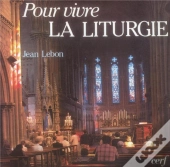 Pour Vivre La Liturgie