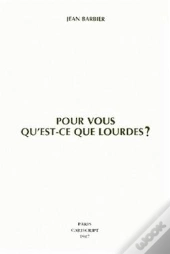 Pour Vous Qu'Est-Ce Que Lourdes ?