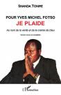 Pour Yves Michel Fotso, Je Plaide : Au Nom De La Vérité Et De La Crainte De Dieu (Version Couleur) - Preview