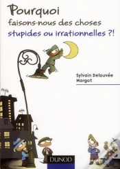 Capa do artigo Pourquoi Faisons-Nous Des Choses Stupides Ou Irrationnelles ?