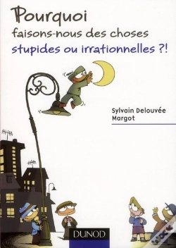 Capa do artigo Pourquoi Faisons-Nous Des Choses Stupides Ou Irrationnelles ?