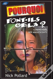 Pourquoi Font-Ils Cela ? Comprendre Nos Adolescents