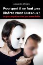 Pourquoi Il Ne Faut Pas Libérer Marc Dutroux ! Un Psychopathe N'Est Pas Amendable - Preview