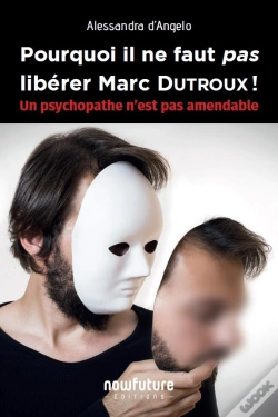 Capa do artigo Pourquoi Il Ne Faut Pas Libérer Marc Dutroux ! Un Psychopathe N'Est Pas Amendable