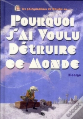 Pourquoi J Ai Voulu Detruire Ce Monde