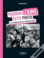 Pourquoi J'Aime Cette Photo ; La Science De La Perception