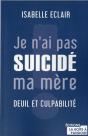Pourquoi Je N'Ai Pas Suicidé Ma Mère : Deuil Et Culpabilité - Preview