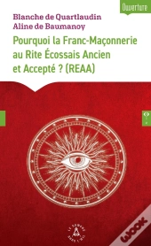 Pourquoi La Franc-Maçonnerie Au Rite Écossais Ancien Et Accepté ? (Reaa)