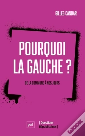 Pourquoi La Gauche ? De La Commune À Nos Jours