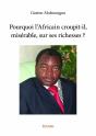 Pourquoi L'Africain Croupit-Il, Miserable, Sur Ses Richesses ? - Preview