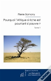 Pourquoi L'Afrique Si Riche Est Pourtant Si Pauvre ? Tome 1