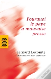 Capa do artigo Pourquoi Le Pape A Mauvaise Presse ; Entretiens Avec Marc Leboucher