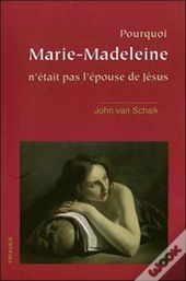 Pourquoi Marie-Madeleine N'Était Pas L'Épouse De Jésus