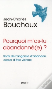 Pourquoi M'As-Tu Abandonne(E) ?. Sortir De L'Angoisse D'Abandon