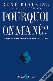 Pourquoi On M'A Né ? : L'Unité De Soins Intensifs Du Soir (1971-1995)