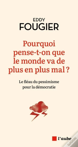 Capa do artigo Pourquoi Pense-T-On Que Le Monde Va De Plus En Plus Mal ? Le Fléau Du Pessimisme Pour La Démocratie