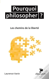 Pourquoi Philosopher ? Les Chemins De La Liberté