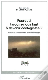 Pourquoi Tardons-Nous Tant À Devenir Écologistes ? Limites De La Postmodernité Et Société Écologique
