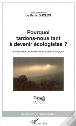 Capa do artigo Pourquoi Tardons-Nous Tant À Devenir Écologistes ? Limites De La Postmodernité Et Société Écologique