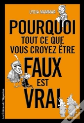 Pourquoi Tout Ce Que Vous Croyez Être Faux Est Vrai