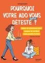 Pourquoi Votre Ado Vous Déteste (Parfois) ? Idées Et Solutions Pour Couper Le Cordon Sans Perdre Le Lien - Preview