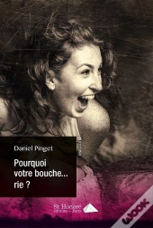 Pourquoi Votre Bouche...Rie ?