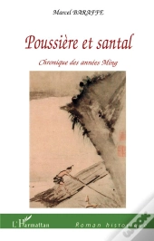 Poussiere Et Santal ; Chroniques Des Annees Ming