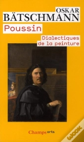 Poussin ; Dialectiques De La Peinture