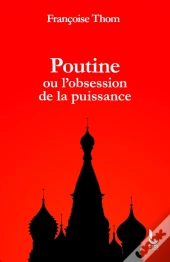 Poutine Ou L'Obsession De La Puissance