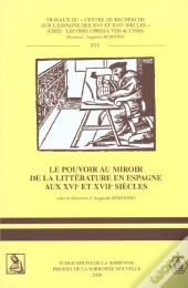Pouvoir Au Miroir Litterature En Espagne Aux 16e Et 17e Siecles. 16