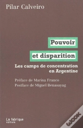 Pouvoir Et Disparition : Les Camps De Concentration En Argentine