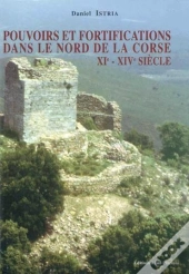 Pouvoir Et Fortification Dans Le Nord De La Corse. Xi - Xive Siecle