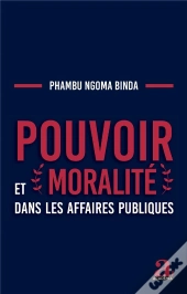 Pouvoir Et Moralité Dans Les Affaires Publiques