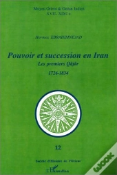 Pouvoir Et Succession En Iran ; Les Premiers Qâjâr (1726-1834)