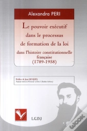 Pouvoir Exécutif Dans Le Processus De Formation De La Loi Dans L'Histoire Constitutionnelle Française (1789-1958)