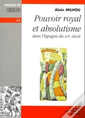 Pouvoir Royal Et Absolutisme Dans L'Espagne Du Xvi Siècle