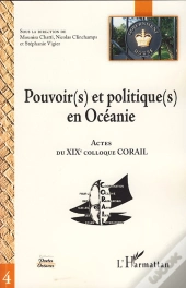 Pouvoir(S) Et Politique(S) En Océanie ; Actes Du Xix Colloque Corail