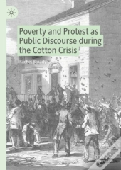 Poverty And Protest As Public Discourse During The Cotton Crisis