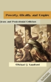 Poverty, Wealth, And Empire: Jesus And Postcolonial Criticism